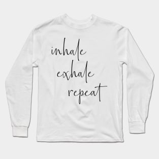 Inhale Exhale Repeat | Typography Design Long Sleeve T-Shirt